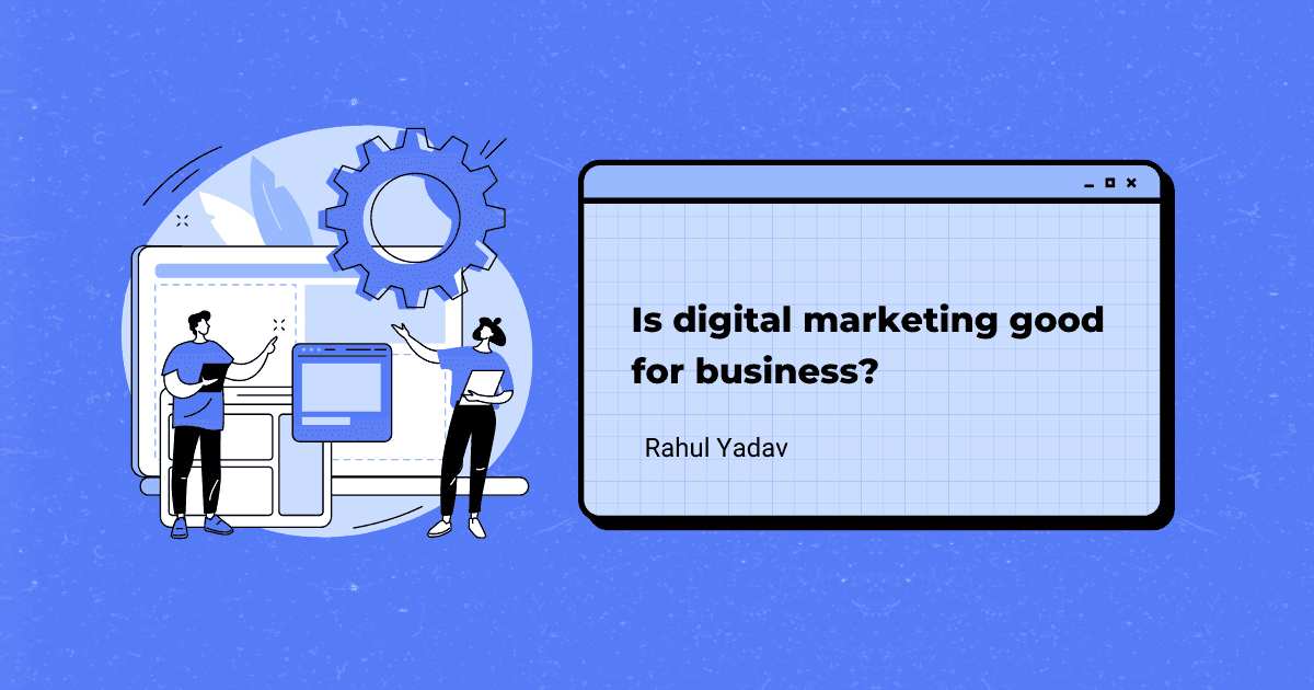 Is digital marketing good for business?