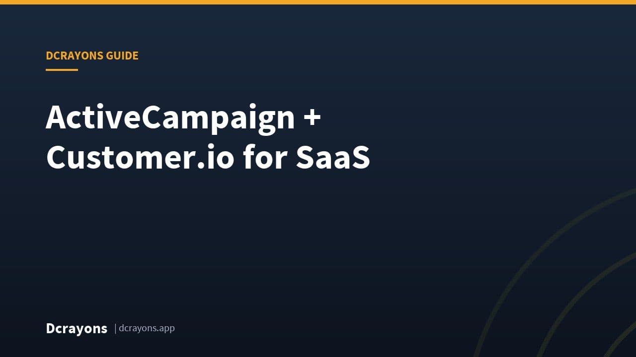 ActiveCampaign + Customer.io for SaaS