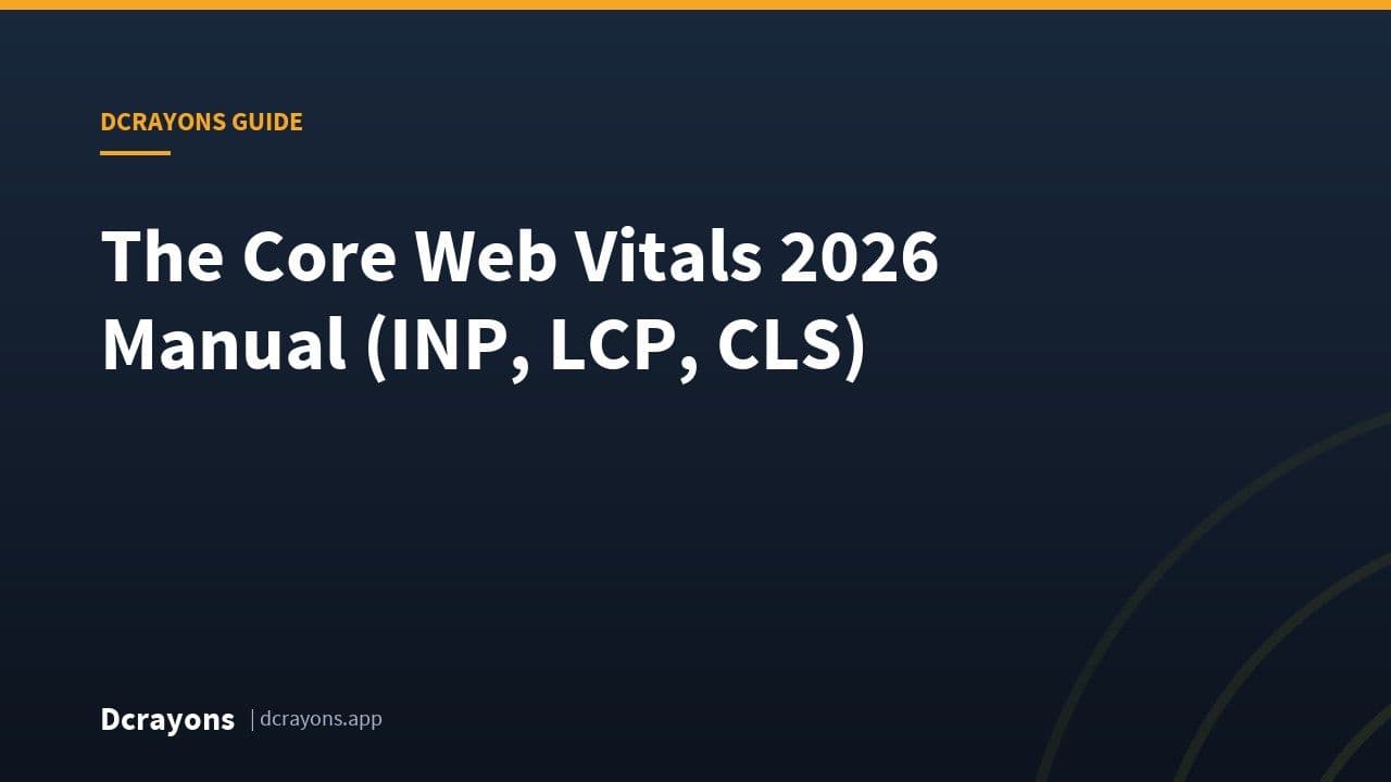 The Core Web Vitals 2026 Manual (INP, LCP, CLS)