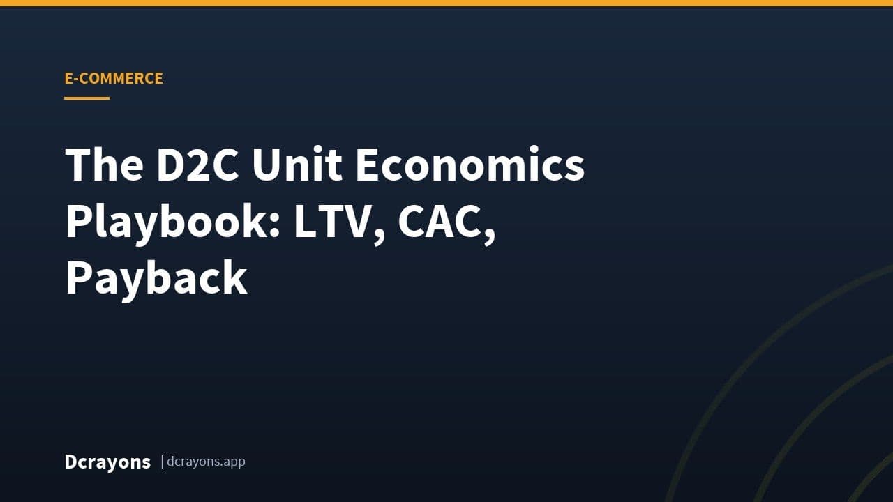 The D2C Unit Economics Playbook: LTV, CAC, Payback