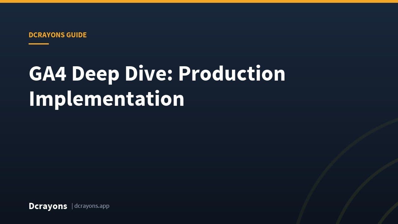 GA4 Deep Dive: Production Implementation