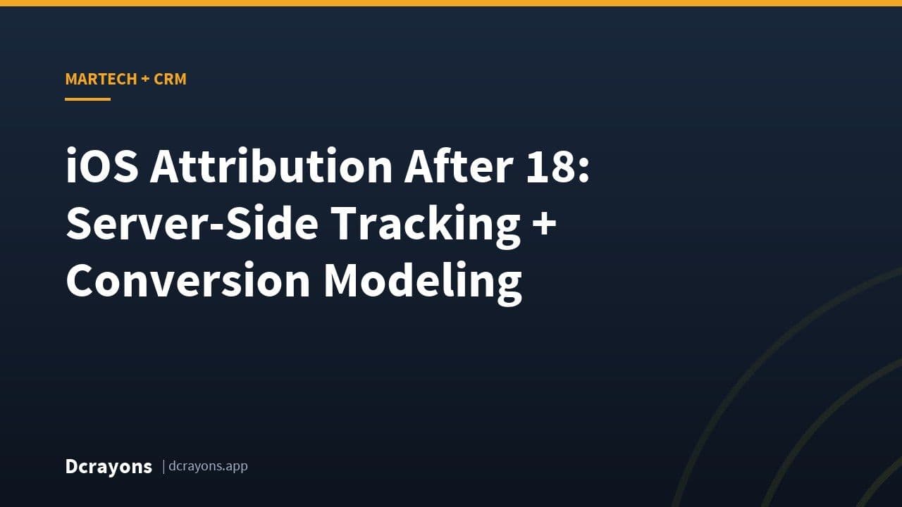 iOS Attribution After 18: Server-Side Tracking + Conversion Modeling