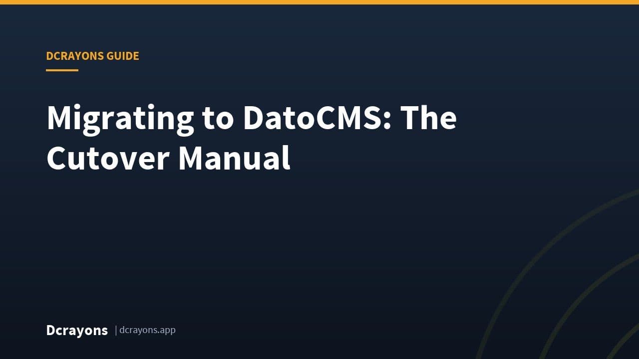 Migrating to DatoCMS: The Cutover Manual