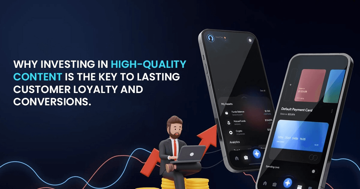 Why Investing in High-Quality Content is the Key to Lasting Customer Loyalty and Conversions.